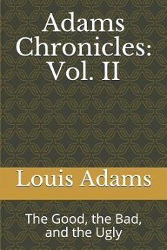 Adams Chronicles: Vol. II: The Good, the Bad, and the Ugly - Adams, Louis E.