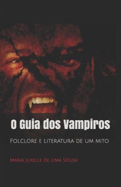 O Guia dos Vampiros: Folclore e Literatura de um mito - Jukelle de Lima Sousa, Maria