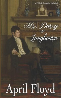 Mr. Darcy of Longbourn: A Pride & Prejudice Variation Novel - Floyd, April
