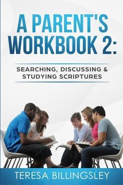 A Parent's Workbook 2: Searching, Discussing and Studying Sctiptures - Billingsley, Teresa