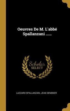 Oeuvres De M. L'abbé Spallanzani ......