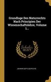 Grundlage Des Naturrechts Nach Principien Der Wissenschaftslehre, Volume 1...