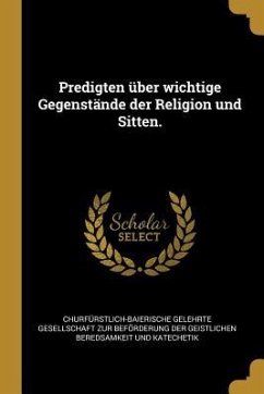 Predigten Über Wichtige Gegenstände Der Religion Und Sitten.