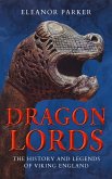 Dragon Lords: The History and Legends of Viking England