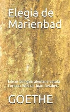 Elegia de Marienbad: Edició Bilingüe Alemany-Català Corinna Weiss I Joan Gelabert - Goethe
