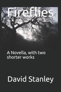 Fireflies: A Novella, with Two Shorter Works - Stanley, David