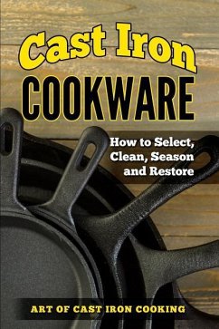 Cast Iron Cookware: How to Select, Clean, Season and Restore - Robert, Lindsay