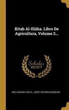 Kitab Al-filâha. Libro De Agricultura, Volume 2... - Yakya, Abû Zakaria
