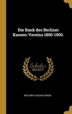 Die Bank Des Berliner Kassen-Vereins 1850-1900.