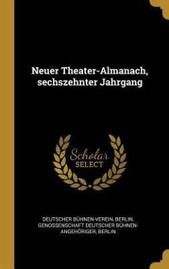 Neuer Theater-Almanach, Sechszehnter Jahrgang - Buhnen-Verein, Deutscher; Berlin