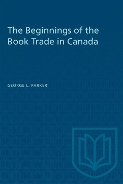 The Beginnings of the Book Trade in Canada - Parker, George L