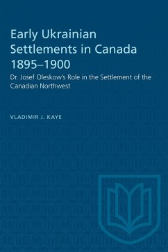 Early Ukrainian Settlements in Canada 1895-1900 - Kaye, Vladimir