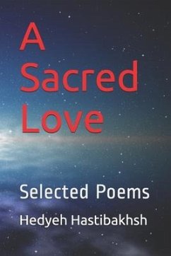 A Sacred Love: Selected Poems - Hastibakhsh, Hedyeh