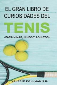 El Gran Libro de Curiosidades del TENIS: para niñas, niños y adultos - Pollmann R., Valerie