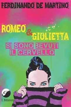 Romeo E Giulietta Si Sono Bevuti Il Cervello - De Martino, Ferdinando