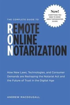 The Complete Guide to Remote Online Notarization: How new laws, technologies, and consumer demand are reshaping the notarial act and the future of tru - Chodos, Michael; Macdougall, Andrew