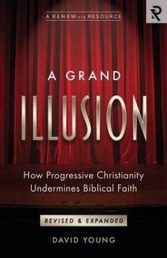 A Grand Illusion: How Progressive Christianity Undermines Biblical Faith - Young, David