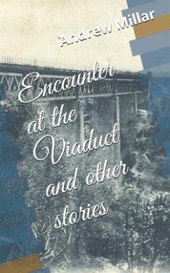 Encounter at the Viaduct and Other Stories - Millar, Andrew