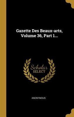 Gazette Des Beaux-arts, Volume 36, Part 1...