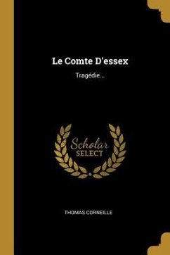Le Comte D'essex: Tragédie...