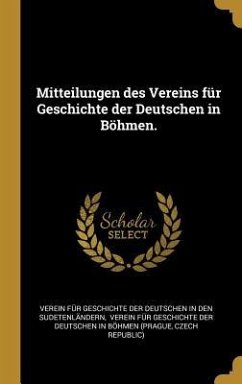 Mitteilungen Des Vereins Für Geschichte Der Deutschen in Böhmen.