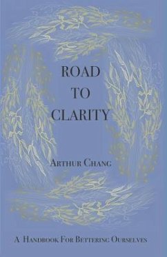Road to Clarity: A Handbook for Bettering Ourselves - Chang, Arthur