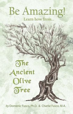 Be Amazing: Learn how from The Ancient Olive Tree - Fusco, Charlie; Fusco, Domenic