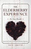 The Elderberry Experience: Step by Step Guide to an Awesome Elderberry Experience