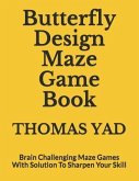 Butterfly Design Maze Game Book: Brain Challenging Maze Games With Solution To Sharpen Your Skill