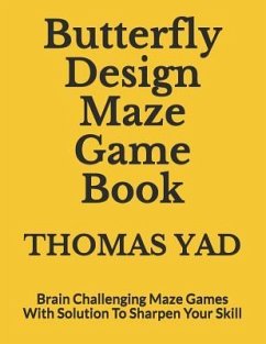 Butterfly Design Maze Game Book: Brain Challenging Maze Games With Solution To Sharpen Your Skill - Yad, Thomas