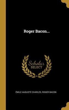 Roger Bacon... - Charles, Émile Auguste; Bacon, Roger