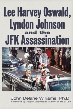 Lee Harvey Oswald, Lyndon Johnson & the JFK Assassination - Williams, John Delane