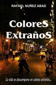 Colores Extraños Vol.1: La Vida Se Descompone En Colores Extraños - Nunez Abad, Rafael