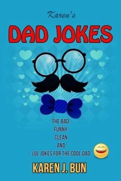 Karen's Dad Jokes: The Bad, Funny, Clean And LOL Jokes For The Cool Dad - Bun, Karen J