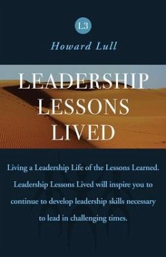 Leadership Lessons Lived: Strengthening the Foundation of Your Leadership Lessons Learned - Lull, Howard