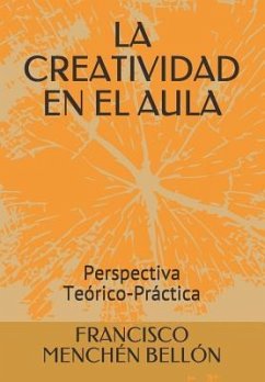 La Creatividad En El Aula: Perspectiva Teórico-Práctica - Menchen Bellon, Francisco