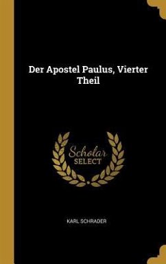 Der Apostel Paulus, Vierter Theil - Schrader, Karl