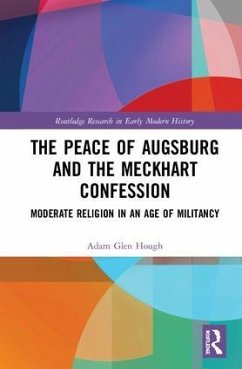 The Peace of Augsburg and the Meckhart Confession - Hough, Adam Glen