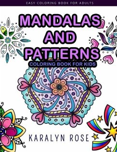 Mandalas and Patterns Coloring Book For Kids: Easy Coloring Book For Adults - Rose, Karalyn