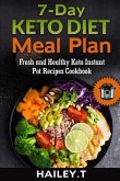 7-Day Ketogenic Diet Meal Plan: Fresh and Healthy Keto Instant Pot Recipes Cookbook