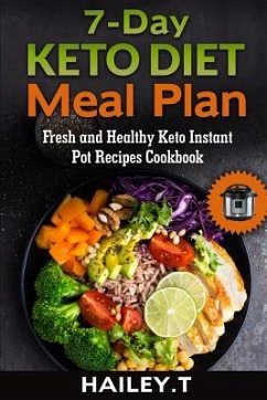 7-Day Ketogenic Diet Meal Plan: Fresh and Healthy Keto Instant Pot Recipes Cookbook - T, Hailey