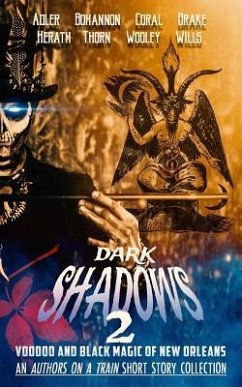 Dark Shadows 2: Voodoo and Black Magic of New Orleans (An Authors on a Train Short Story Collection) - Bohannon, Zach; Wills, Christopher; Wooley, Ryan