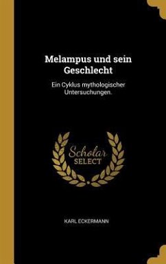 Melampus Und Sein Geschlecht: Ein Cyklus Mythologischer Untersuchungen. - Eckermann, Karl