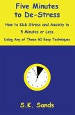 Five Minutes to De-Stress: How to Kick Stress and Anxiety in 5 Minutes or Less Using Any of These 60 Easy Techniques