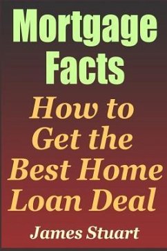 Mortgage Facts: How to Get the Best Home Loan Deal - Stuart, James