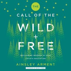 The Call of the Wild and Free: Reclaiming Wonder in Your Child's Education - Arment, Ainsley