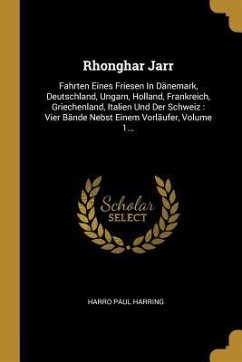Rhonghar Jarr: Fahrten Eines Friesen in Dänemark, Deutschland, Ungarn, Holland, Frankreich, Griechenland, Italien Und Der Schweiz: Vi