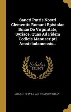 Sancti Patris Nostri Clementis Romani Epistolae Binae de Virginitate, Syriace, Quas Ad Fidem Codicis Manuscripti Amstelodamensis...