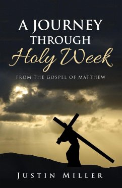 A Journey Through Holy Week - Miller, Justin