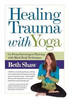 Healing Trauma with Yoga: Go from Surviving to Thriving with Mind-Body Techniques - Shaw, Beth